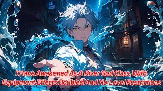 I have awakened as a River God class, with equipment effects doubled and no level restrictions.