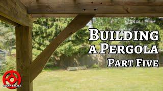 Beautifying the Braces | BUILDING A PERGOLA | Part 5