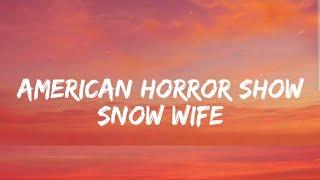 Snow Wife - American Horror Show (Lyrics)