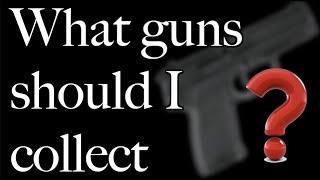 What Guns Should I Collect?