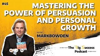 Mastering the Power of Persuasion and Personal Growth with Mark Bowden