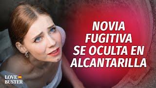 Novia Fugitiva Se Esconde En Alcantarilla | @LoveBusterEspanol