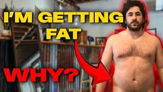 I'm Getting FAT?!?!