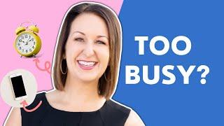 Stop Saying "I'm Too Busy"! Here's Why