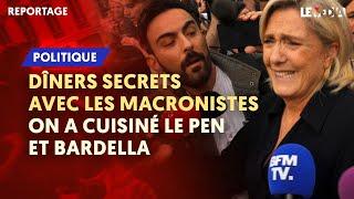 DÎNERS SECRETS AVEC LES MACRONISTES : ON A CUISINÉ LE PEN ET BARDELLA