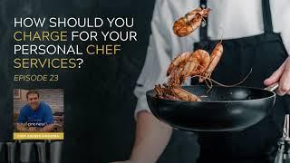 Episode 23 - How should you charge for your Personal Chef Services?