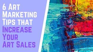 Art Marketing - 6 Strategies to Increase Your Art Sales Online