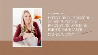 Intentional Parenting, Nervous System Regulation & Kids’ Emotional Health: Katie of Thriving Littles