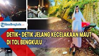 Detik- detik Jelang Kecelakaan Maut di Tol Bengkulu, Korban Meninggal Sempat Upload Video Masuk Tol