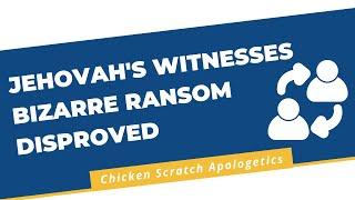 Jehovah's Witnesses Bizarre Ransom Disproved