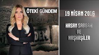 Öteki Gündem - 19 Nisan 2016 (Hasan Sabbah ve Haşhaşiler)ᴴᴰ