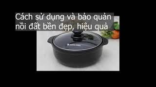 Cách sử dụng và bảo quản nồi đất bền đẹp, hiệu quả