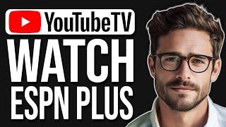 Can You Watch ESPN Plus On Youtube TV? (2024)