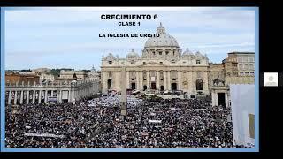 Crecimiento 6 clase1-La Iglesia de Cristo