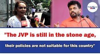 "The JVP is still in the stone age, their policies are not suitable for this country"