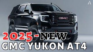 2025 First Look GMC Yukon AT4 - More Powerful!