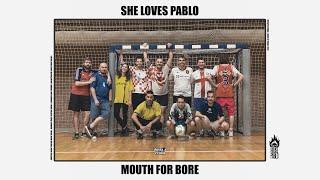 She Loves Pablo - Mouth For Bore (official video)