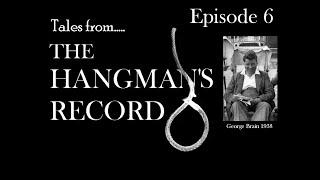 Tales from The Hangman's Record. Episode Six. George Brain - 1st November 1938 Wandsworth.