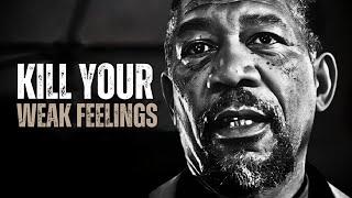 KILL YOUR WEAK FEELINGS - Motivational Speech