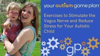 Exercises to Stimulate the Vagus Nerve and Reduce Stress for Your Autistic Child