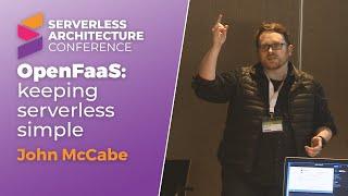 OpenFaaS: keeping serverless simple | John McCabe