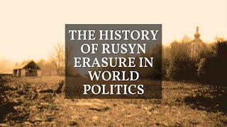 The History of Rusyn Erasure in World Politics