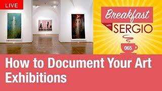 How to Document Your Art Exhibitions. Breakfast  with Sergio #65