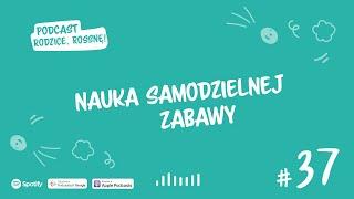 #37 Jak nauczyć dziecko samodzielnej zabawy? | Podcast Rodzice, Rossnę!