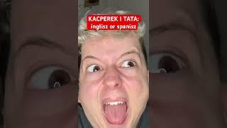 KACPEREK I TATA: INGLISZ OR SPANISZ