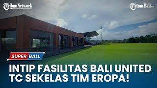 Yuk Intip Fasilitas Bali United Training Center Pantai Purnama, Sekelas Fasilitas Tim Eropa!