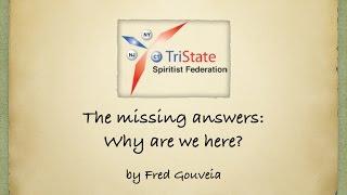 The Missing Answers - Why are we here? by Fred Gouveia