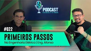 PRIMEIROS PASSOS NA ENG. ELÉTRICA - Eng. Afonso | PODCAST ELÉTRICA É O PODER #22