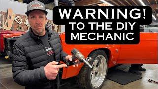 WARNING to DIY mechanics - What you don't have will COST you!