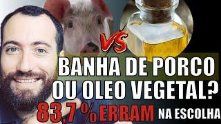 BANHA DE PORCO OU ÓLEO VEGETAL? em 8 MINUTOS VOCE VAI SABER qual MELHOR para VOCE E SUA família