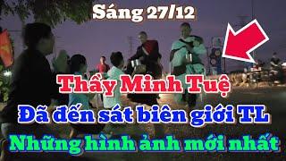 Sáng 27/12 THẦY MINH TUỆ, Đã tiến sát biên giới Thái Lan, những hình ảnh mới nhất tại Lào.