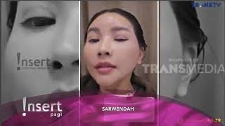 HASIL OPLASNYA DINYINYIR , INI KATA SARWENDAH - INSERT HARI INI TRANS TV