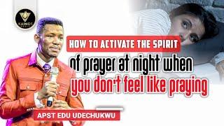 How to Activate The Spirit of Prayer at Night When YOU Don't Feel Like Praying - Apostle Edu