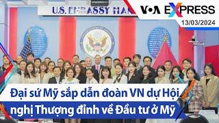 Đại sứ Mỹ sắp dẫn đoàn VN dự Hội nghị Thượng đỉnh về Đầu tư ở Mỹ | Truyền hình VOA 13/3/24