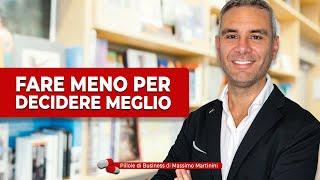 Fare meno per decidere meglio