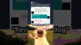 “Kevin is my dog” 