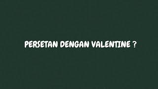 PERSETAN DENGAN VALENTINE