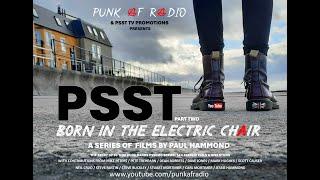 Born In The Electric Chair - Part 2 - PSST - Punk AF Documentary