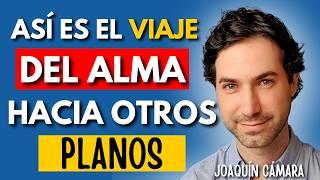 LA VIDA DESPUÉS DE LA MUERTE: El viaje del alma hacia otros planos ft. Joaquín Cámara