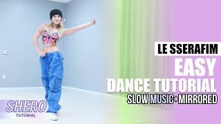 LE SSERAFIM (르세라핌) - “EASY" Dance Tutorial (Slow Music + Mirrored) | SHERO