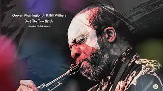 Grover Washington Jr. & Bill Withers -  Just The Two Of Us (Acadmi Club Rework)