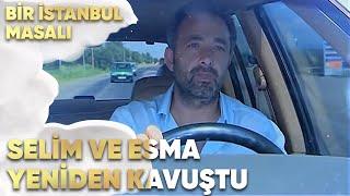 Selim ve Esma Yeniden Kavuştular! - Bir İstanbul Masalı 71. Bölüm