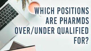 Quick Q&A: Which job positions should PharmDs be applying to? Are they under/overqualified for any?