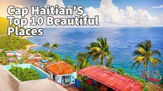 Discover | the Top 10 Beautiful Places in Cap Haitian,