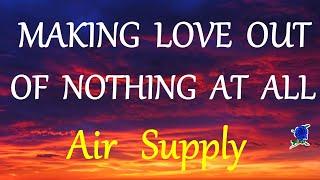 MAKING LOVE OUT OF NOTHING AT ALL  - AIR SUPPLY lyrics