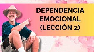 DEPENDENCIA EMOCIONAL: LECCIÓN 2